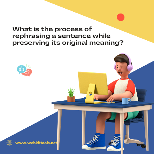 What is the process of rephrasing a sentence while preserving its original meaning?